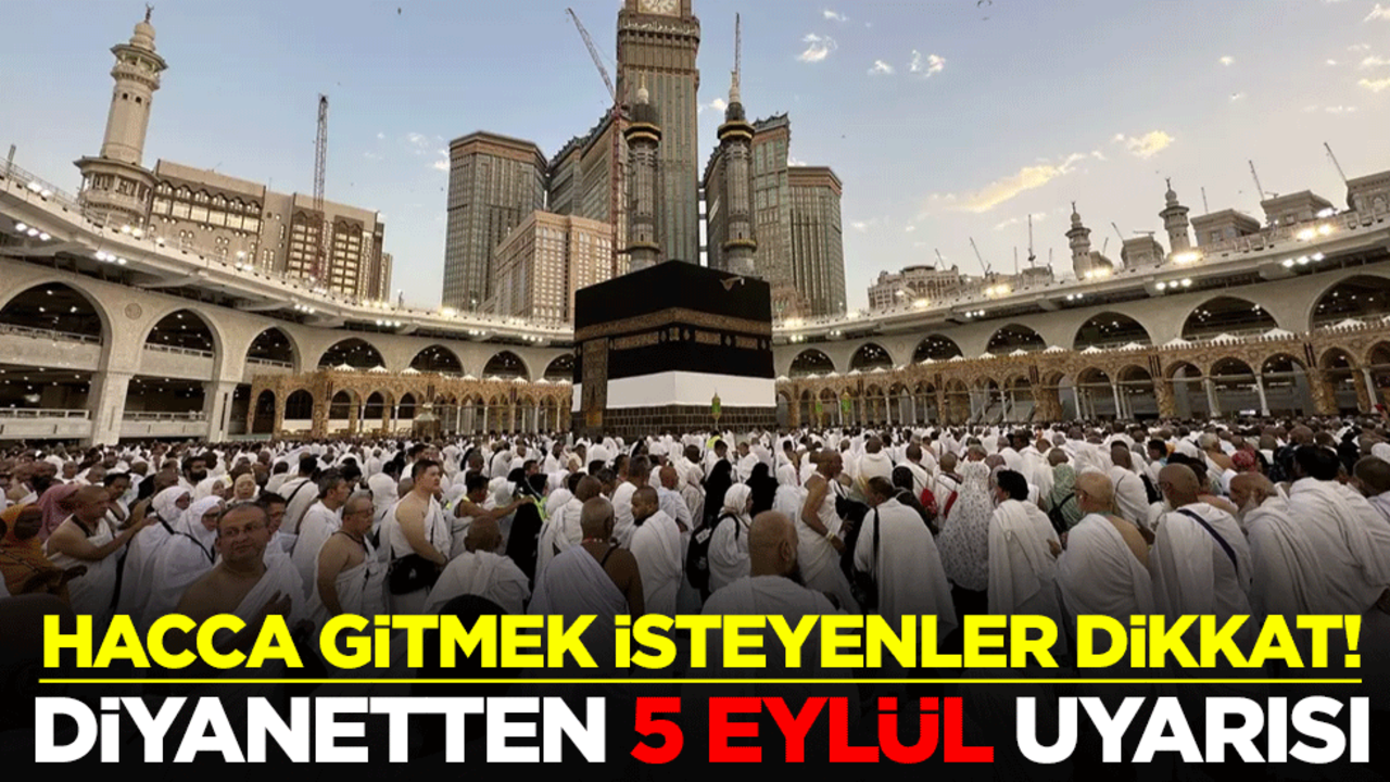 Hacca gitmek isteyenler aman dikkat! Diyanetten 5 Eylül uyarısı yapıldı