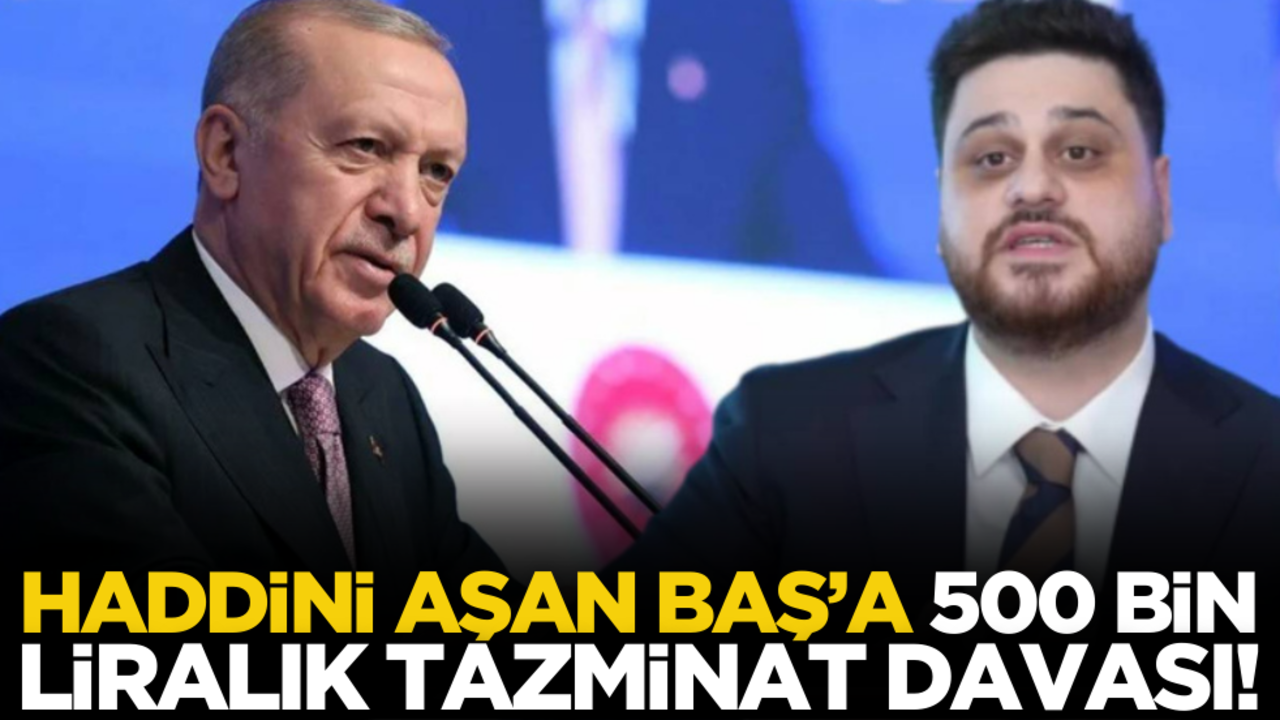 Haddini aşan Baş’a 500 bin liralık tazminat davası!