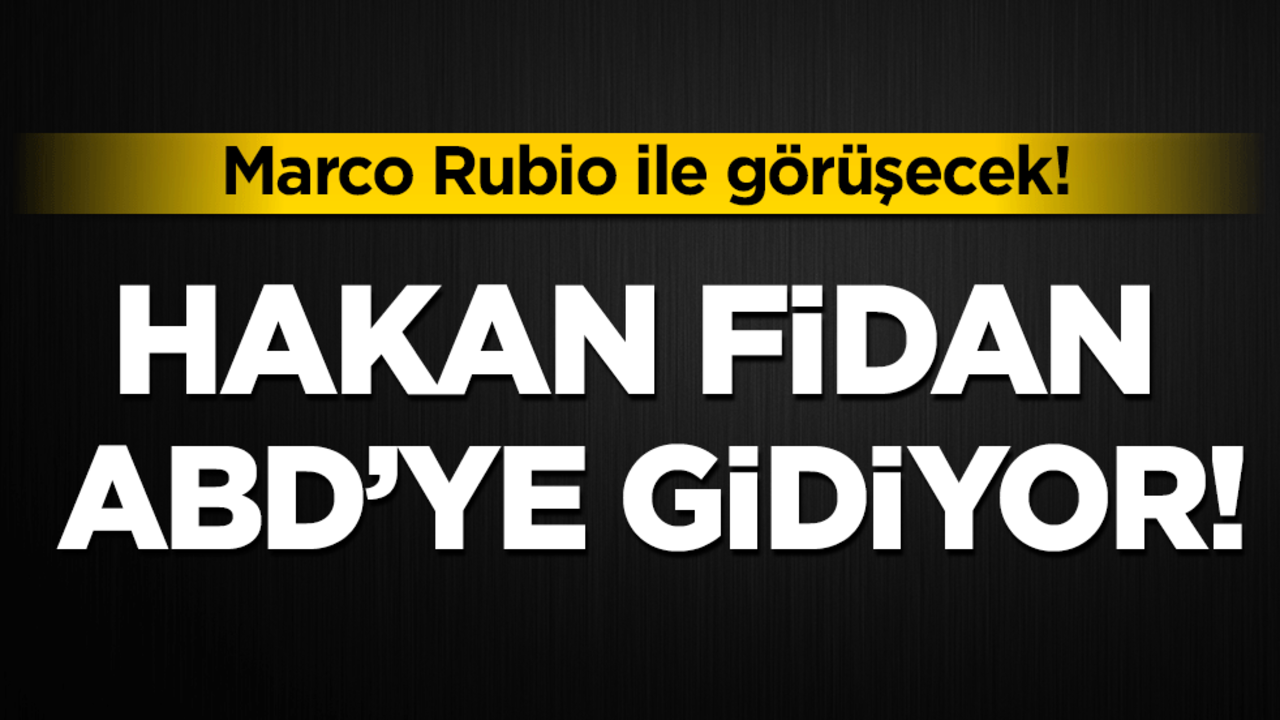 Hakan Fidan ABD'ye gidiyor! Marco Rubio ile görüşecek!