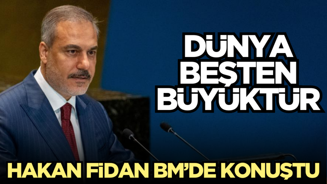 Hakan Fidan BM’de konuştu: Dünya beşten büyüktür!