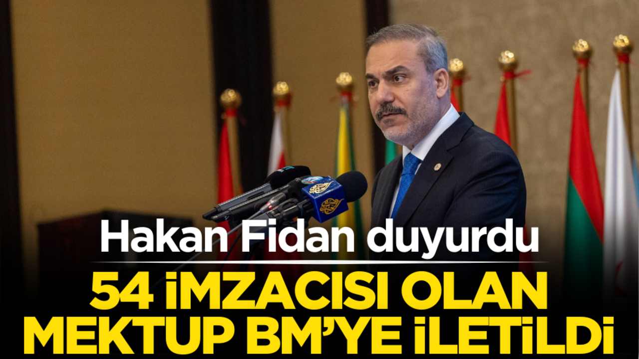 Hakan Fidan duyurdu! 54 imzacısı olan mektup BM’ye iletildi