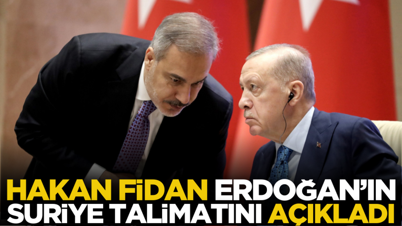 Hakan Fidan, Erdoğan’ın Suriye talimatını açıkladı