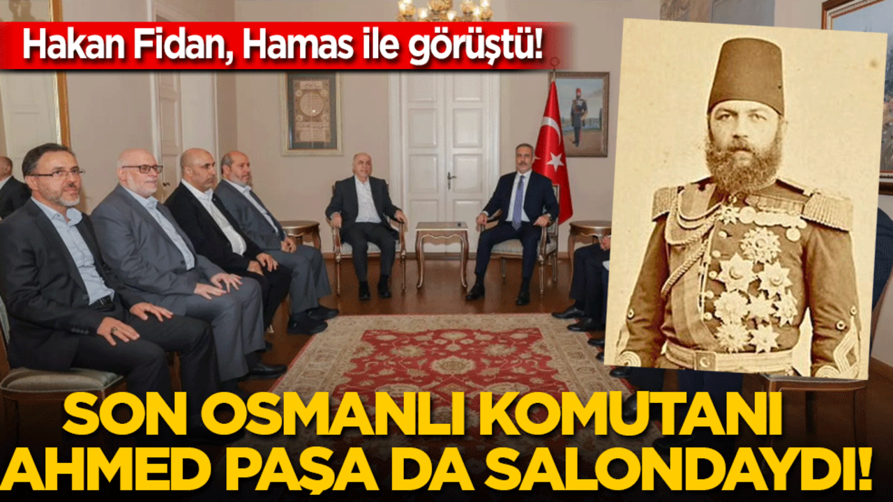Hakan Fidan, Hamas heyetiyle görüştü: Osmanlı'nın son Filistin'in komutanı da salondaydı!