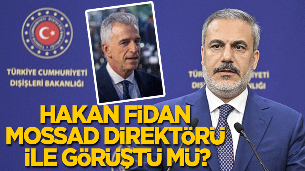Hakan Fidan Mossad Direktörü ile görüştü mü!