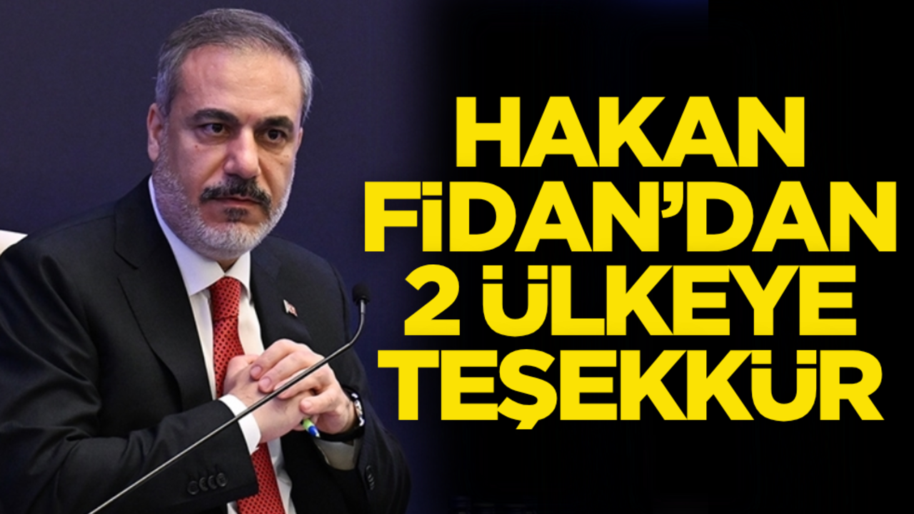 Hakan Fidan’dan 2 ülkeye teşekkür