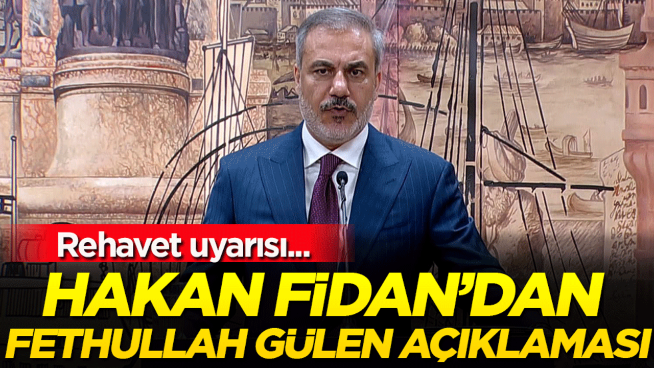 Hakan Fidan'dan Fethullah Gülen açıklaması!