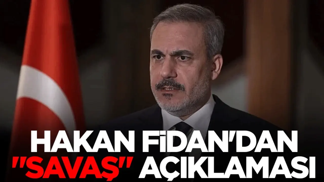 Hakan Fidan'dan "savaş" açıklaması