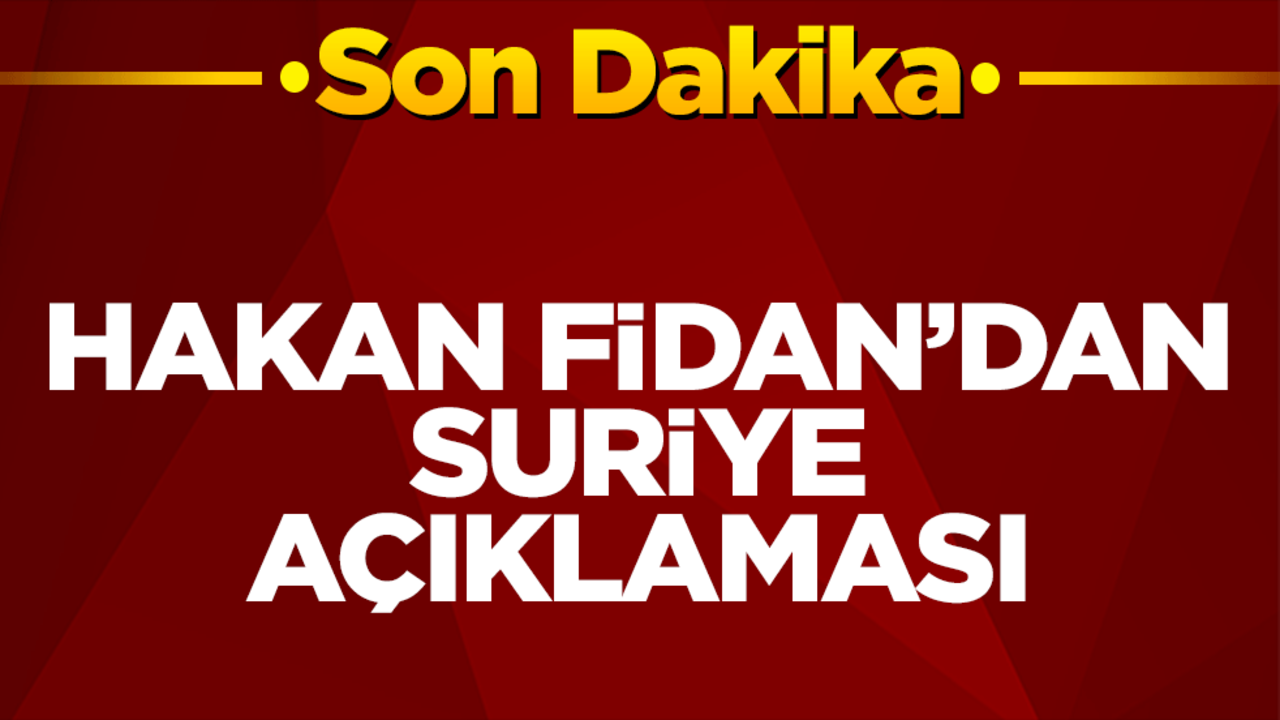 Hakan Fidan'dan son dakika Suriye açıklaması!