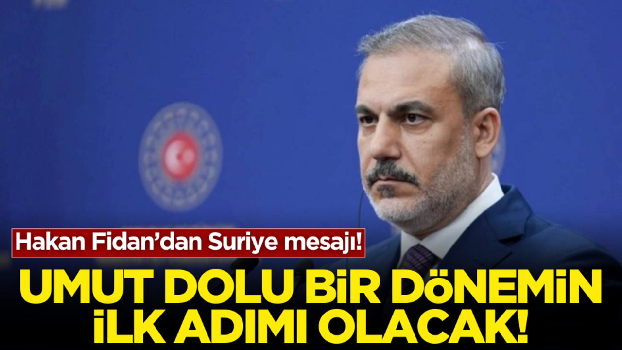 Hakan Fidan’dan Suriye mesajı! Umut dolu bir dönemin ilk adımı