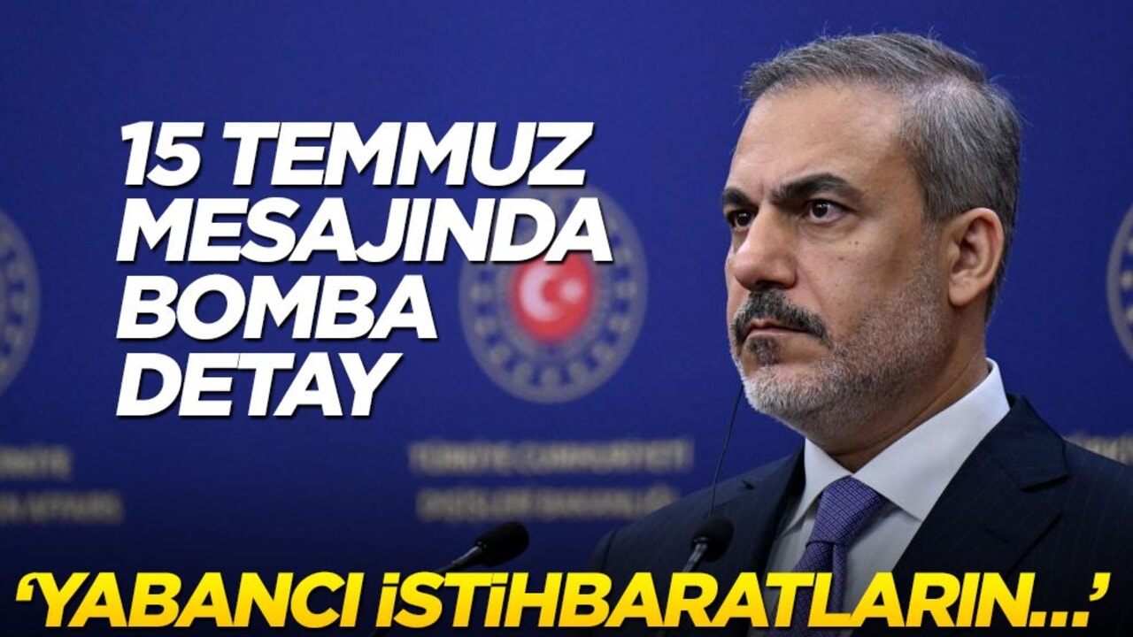 Hakan Fidan’ın 15 Temmuz mesajında bomba detay! "Yabancı istihbaratların…"