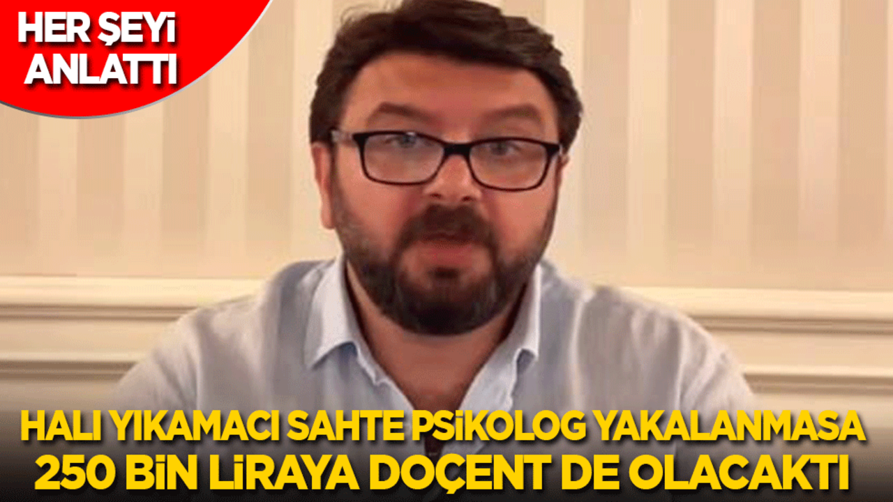 Halı yıkamacı sahte psikolog yakalanmasa 250 bin liraya doçent de olacaktı!