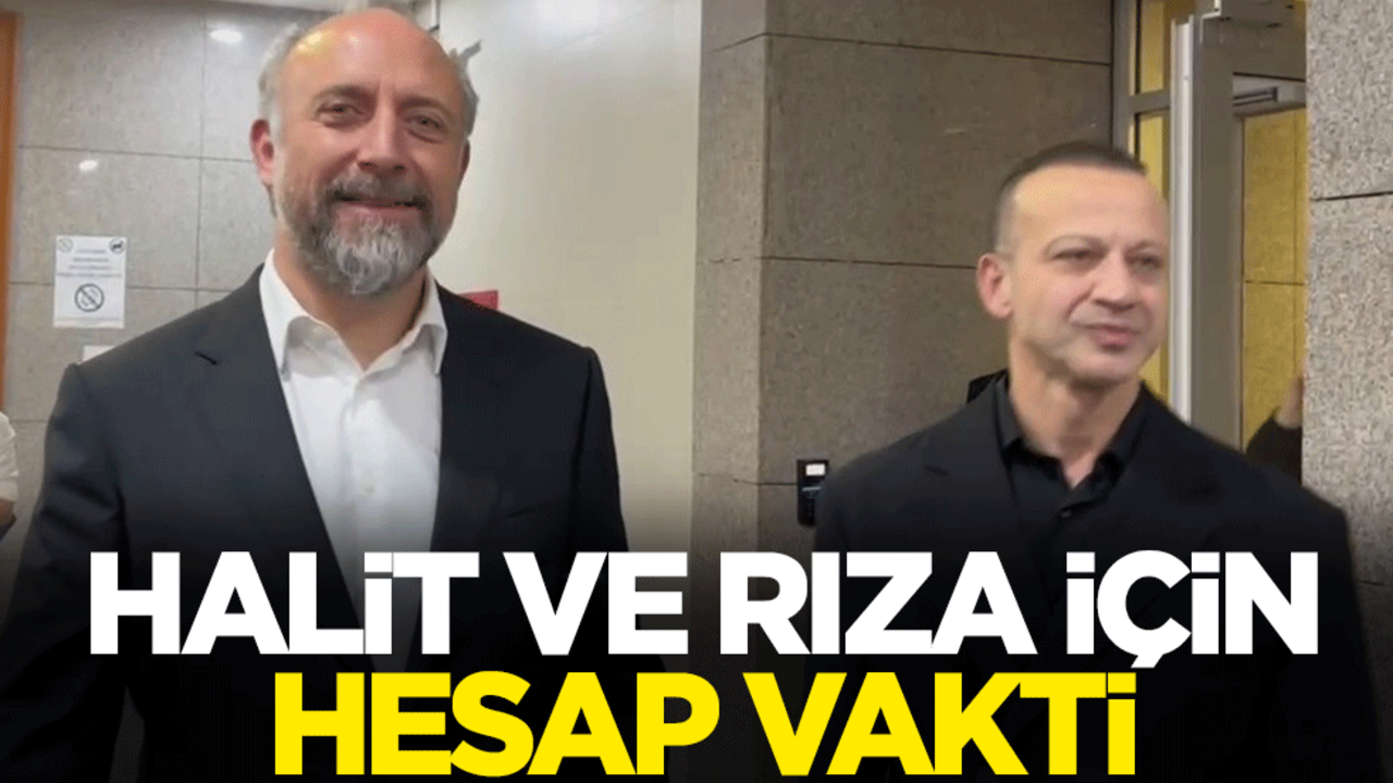 Halit Ergenç ve Rıza Kocaoğlu için hesap vakti