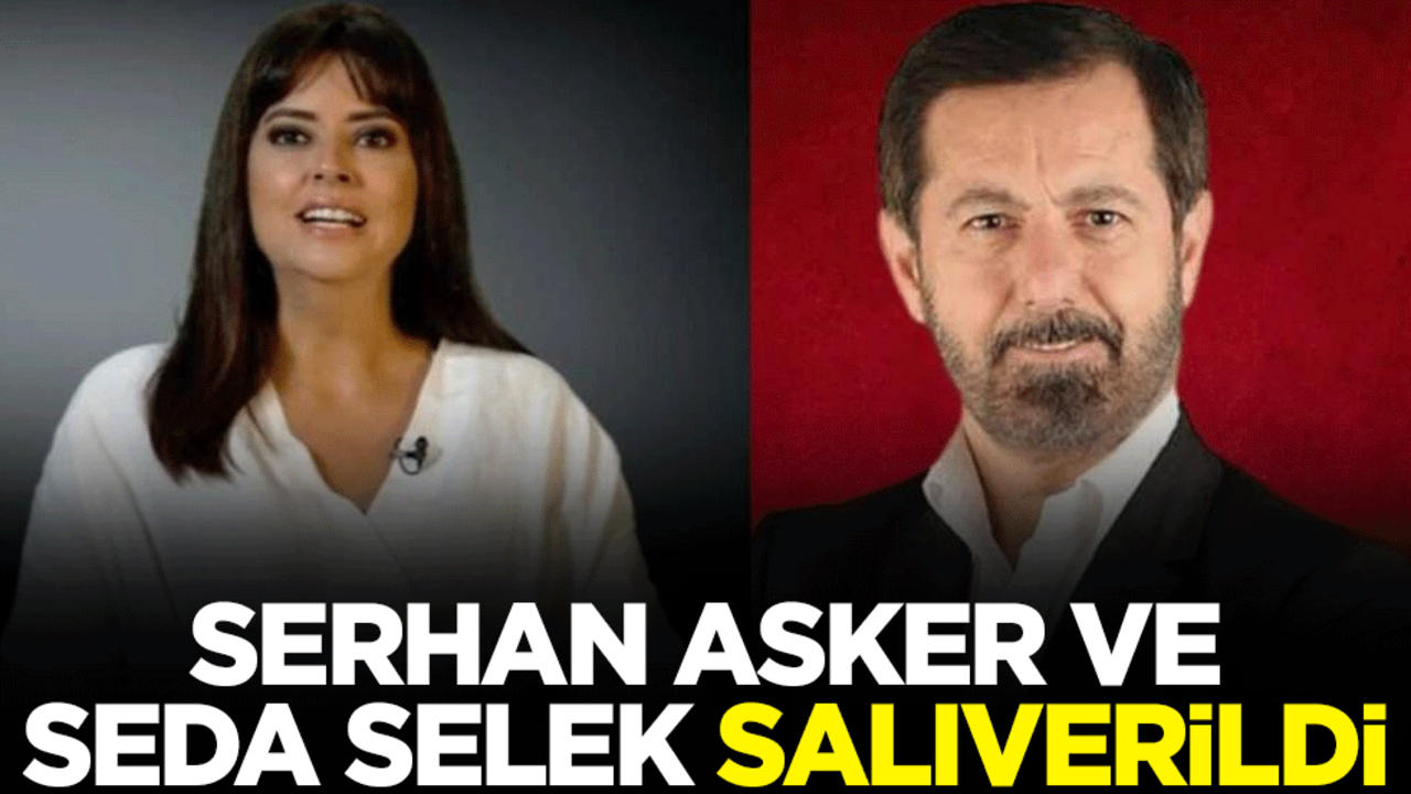Halk TV Sorumlu Müdürü Serhan Asker ve sunucu Seda Selek salıverildi