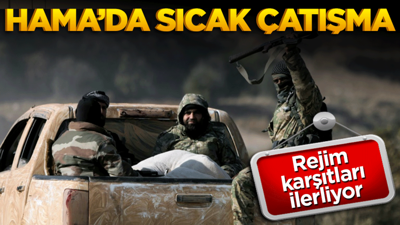 Hama'da sıcak çatışma: Rejim karşıtları ilerliyor