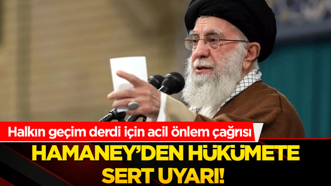 Hamaney’den hükümete sert uyarı! Halkın geçim derdi için acil önlem çağrısı