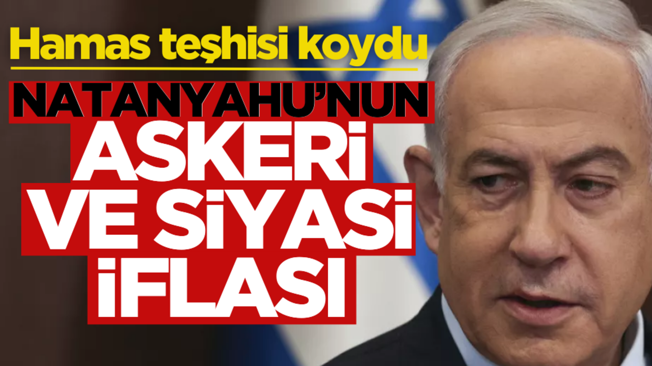 Hamas açıkladı: Netanyahu’nun siyasi ve askeri iflası