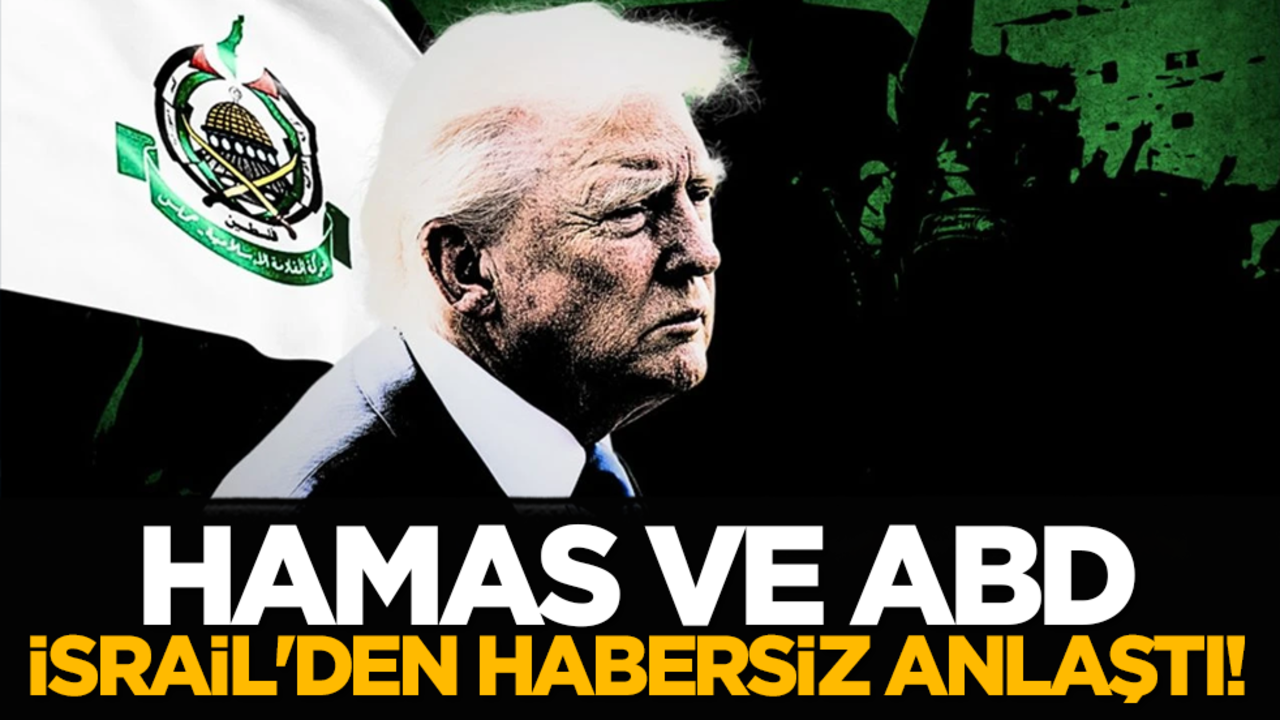 Hamas ve ABD, İsrail'den habersiz anlaştı!