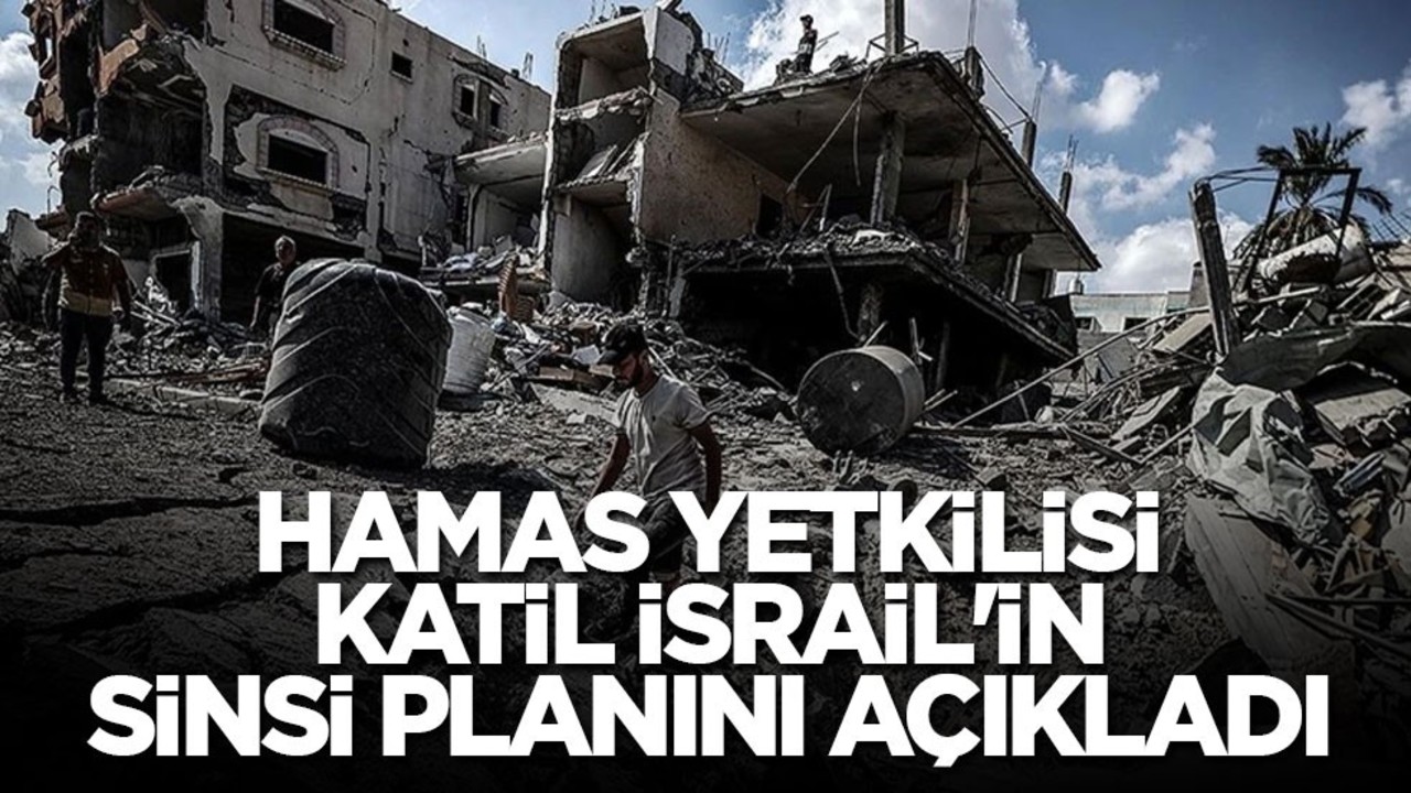 Hamas yetkilisi katil İsrail'in sinsi planını açıkladı