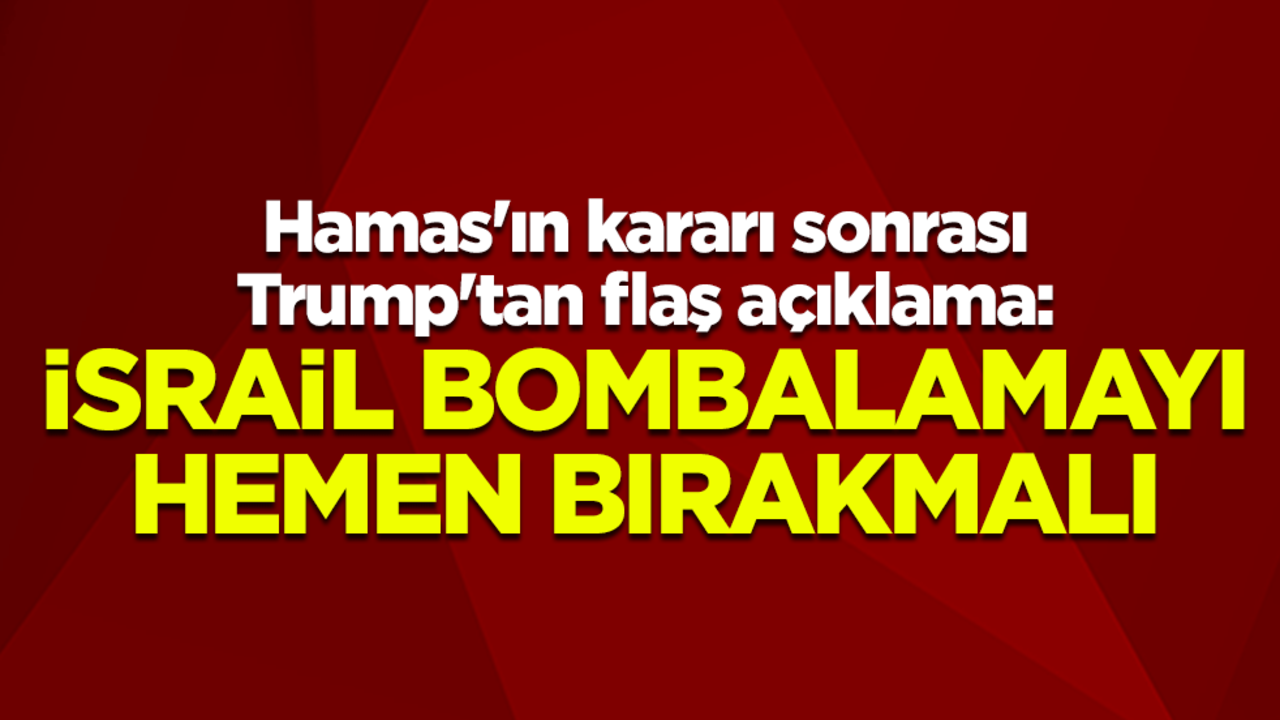 Hamas'ın kararı sonrası Trump'tan flaş açıklama: İsrail bombalamayı hemen bırakmalı