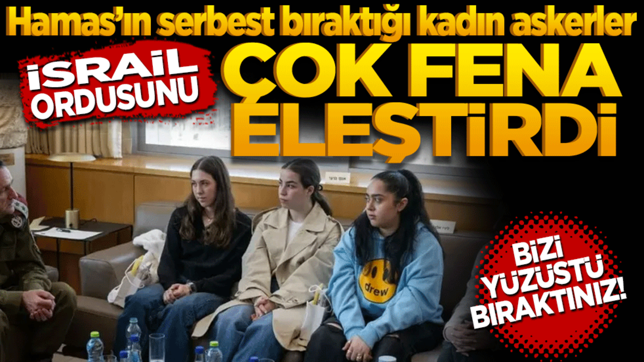 Hamas’ın serbest bıraktığı kadın askerler İsrail ordusunu çok sert eleştirdi