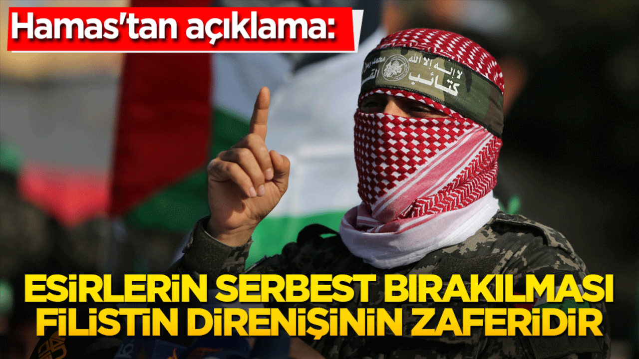 Hamas'tan açıklama: "Esirlerin serbest bırakılması Filistin direnişinin zaferidir"