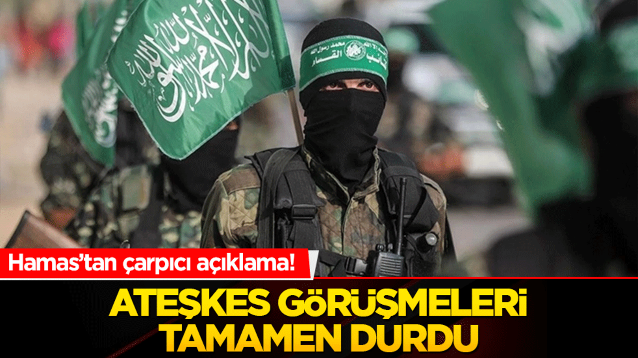 Hamas’tan çarpıcı açıklama! Ateşkes görüşmeleri tamamen durdu