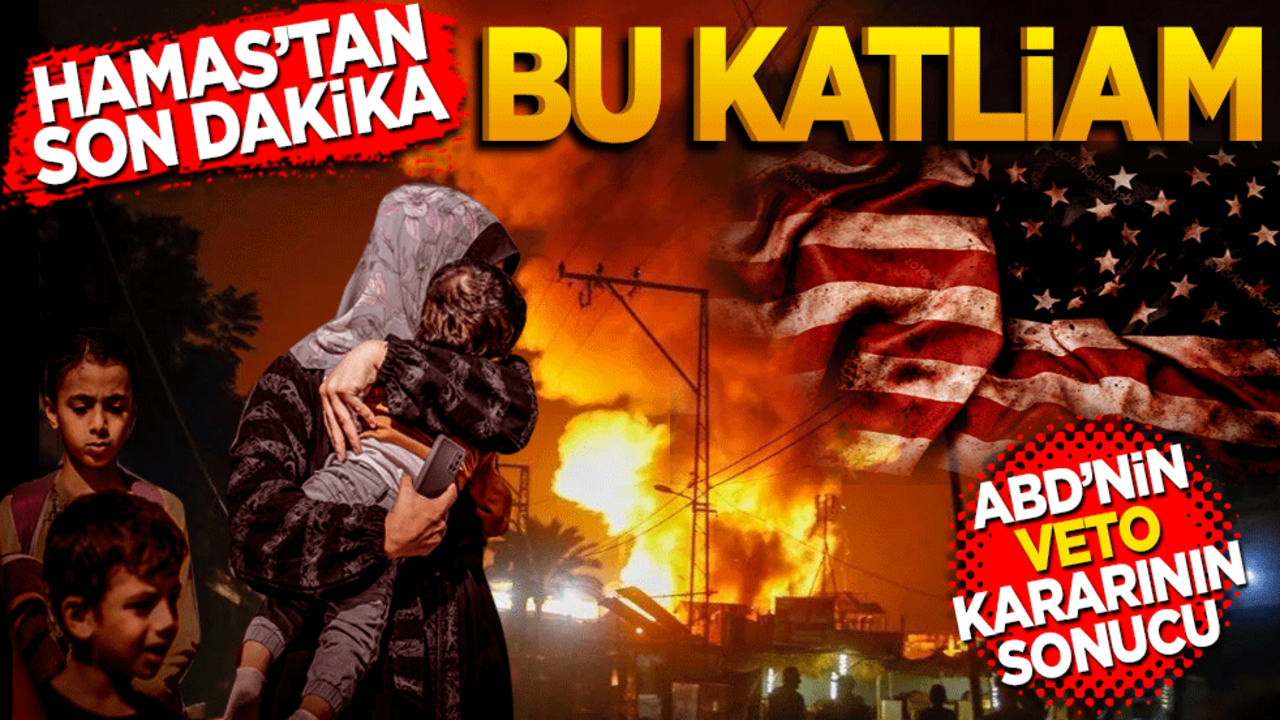 Hamas'tan son dakika! Bu katliam ABD'nin veto kararının sonucu