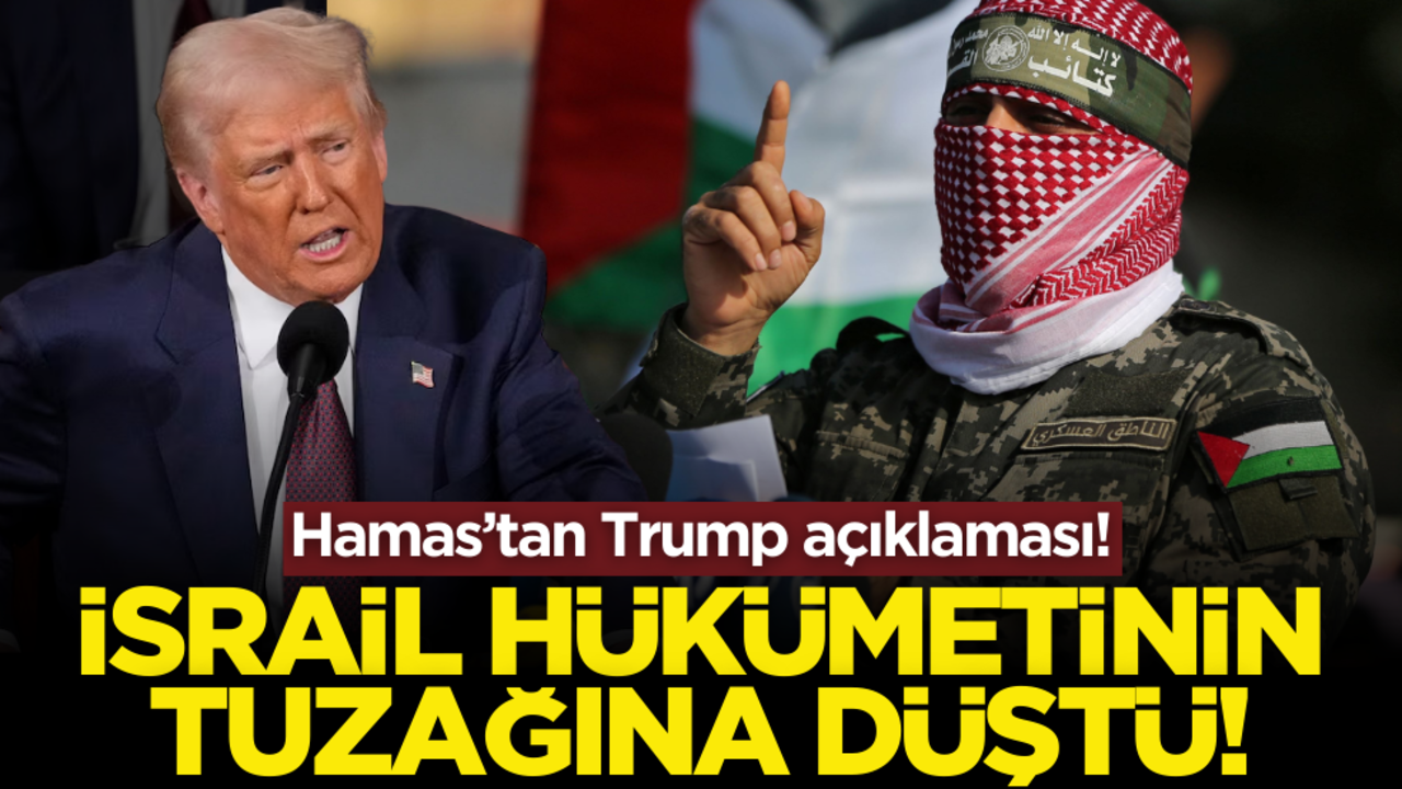Hamas’tan Trump açıklaması! İsrail hükümetinin tuzağına düştü