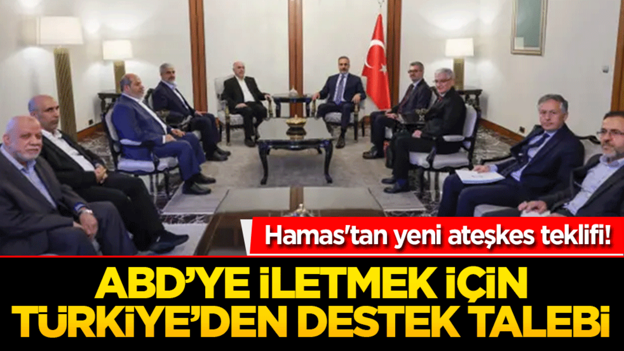 Hamas'tan yeni ateşkes teklifi! ABD’ye iletmek için Türkiye’den destek talebi