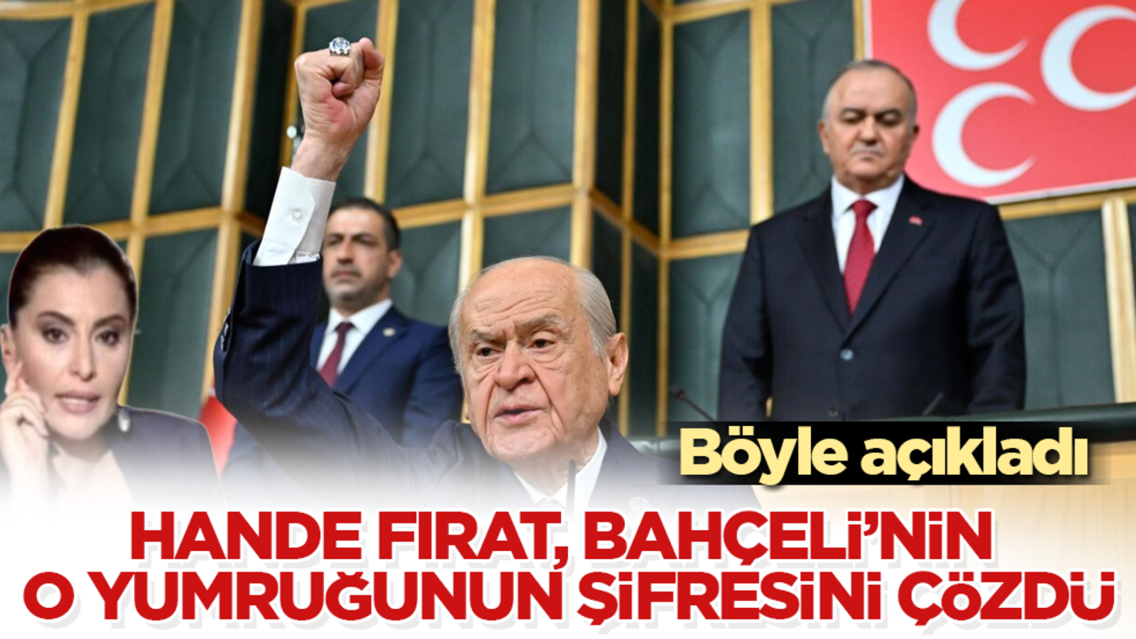 Hande Fırat, Bahçeli'nin o yumruğunun şifresini çözdü! Böyle açıkladı