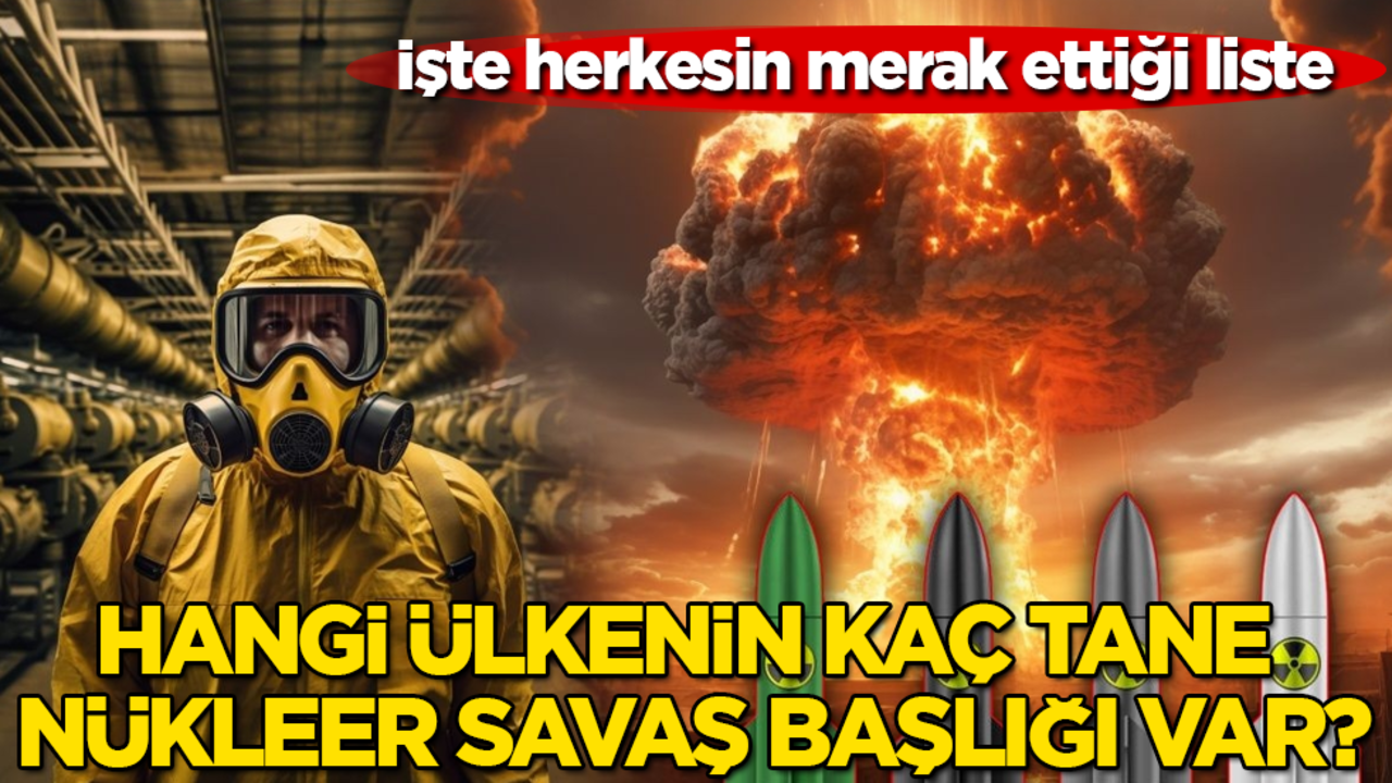 Hangi ülkenin kaç tane nükleer savaş başlığı var? İşte herkesin merak ettiği liste