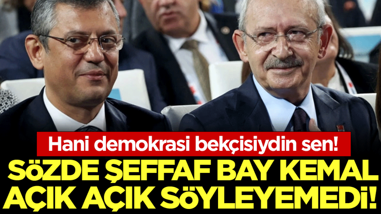 Hani demokrasi bekçisiydin sen! Sözde şeffaf Bay Kemal açık açık söyleyemedi!