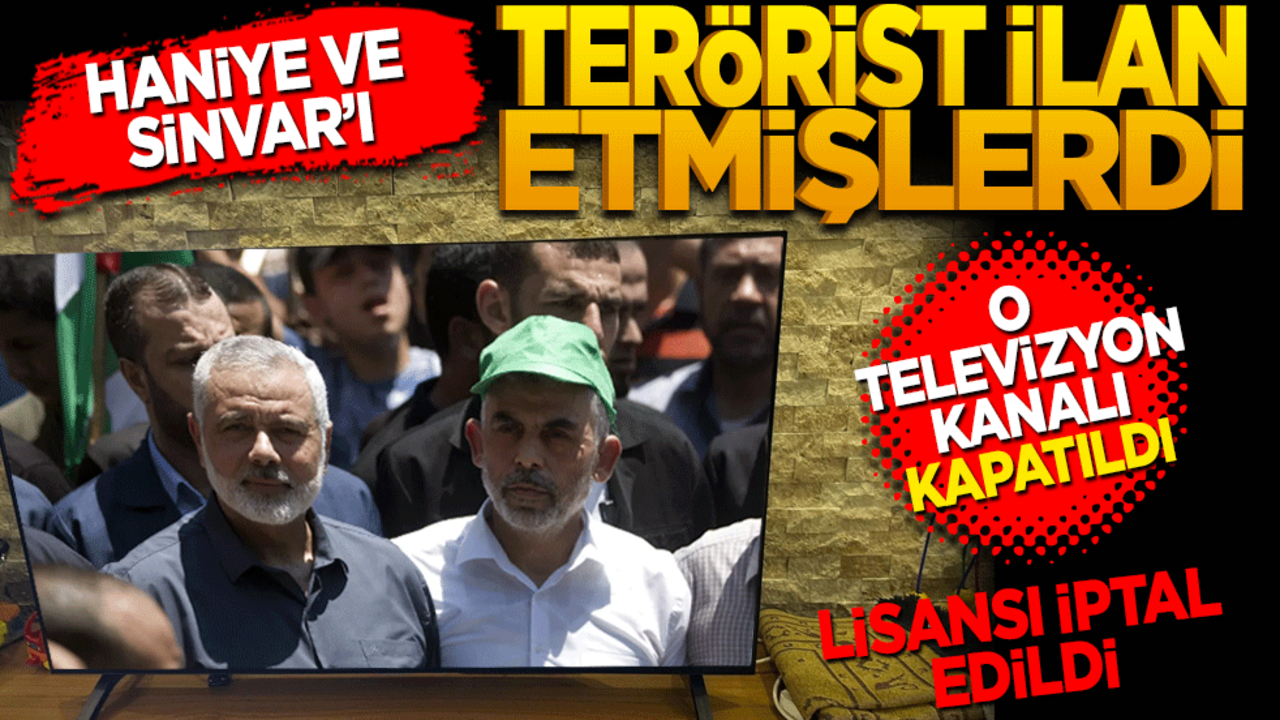 Haniyye ve Sinvar'ı terörist ilan etmişlerdi o TV kanalı kapatıldı