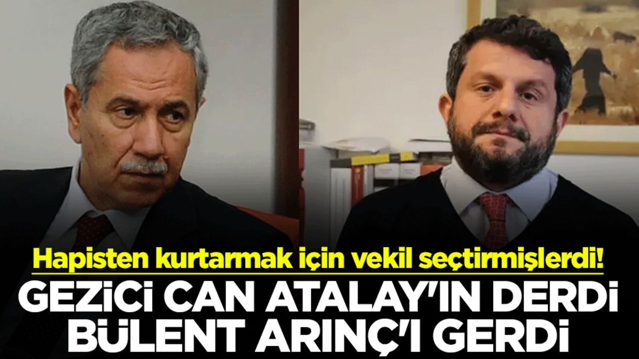 Hapisten kurtarmak için vekil seçtirmişlerdi! Gezici Can Atalay'ın derdi Bülent Arınç'ı gerdi