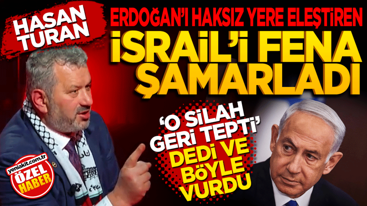Hasan Turan, Erdoğan’ı eleştiren İsrail’i fena şamarladı! ‘O silah geri tepti’ dedi ve böyle vurdu