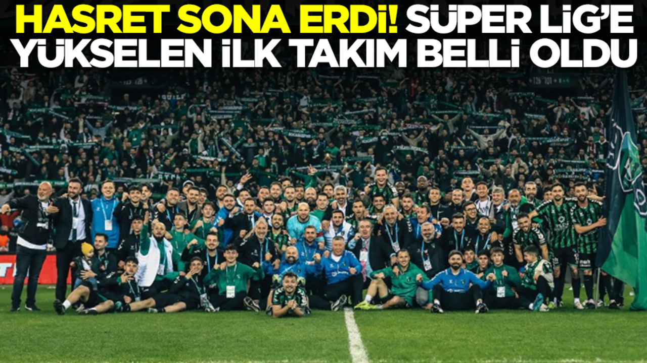 Hasret sona erdi! Süper Lig'e yükselen ilk takım belli oldu