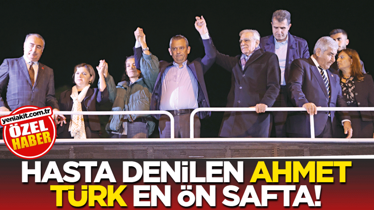 Hasta denilen Ahmet Türk en ön safta!