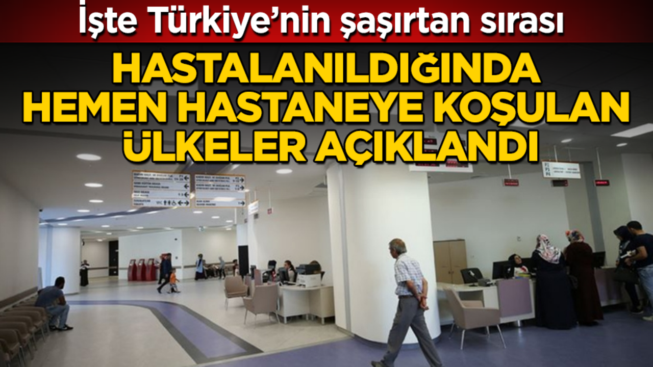 Hastalanıldığında hemen hastaneye koşulan ülkeler açıklandı! İşte Türkiye’nin şaşırtan sırası
