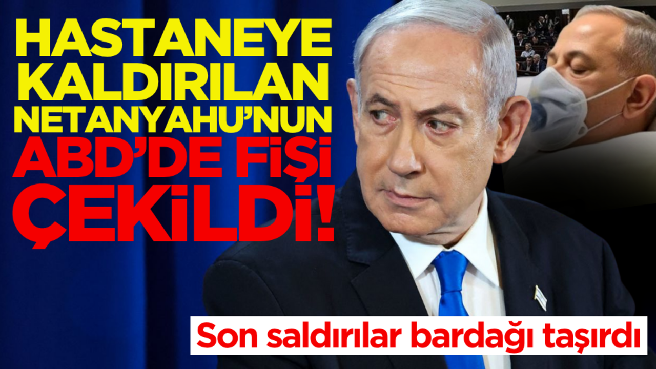 Hastaneye kaldırılan Netanyahu’nun ABD’de fişi çekildi!