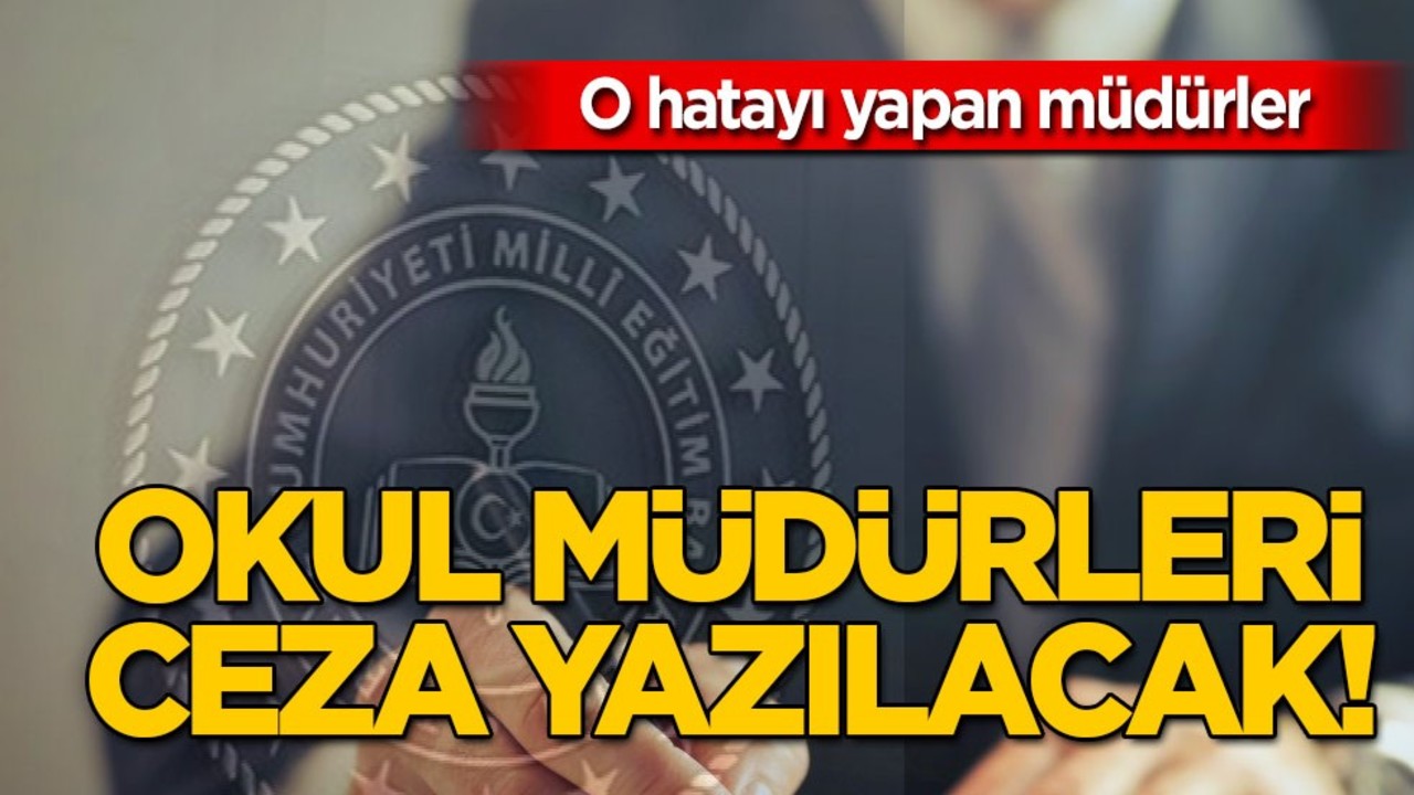 Hatayı yapan müdürler ceza sebebi bu olabilir: 102 bin TL ceza yazılacak! Milli Eğitim Bakanlığı açıkladı! Açıklaması