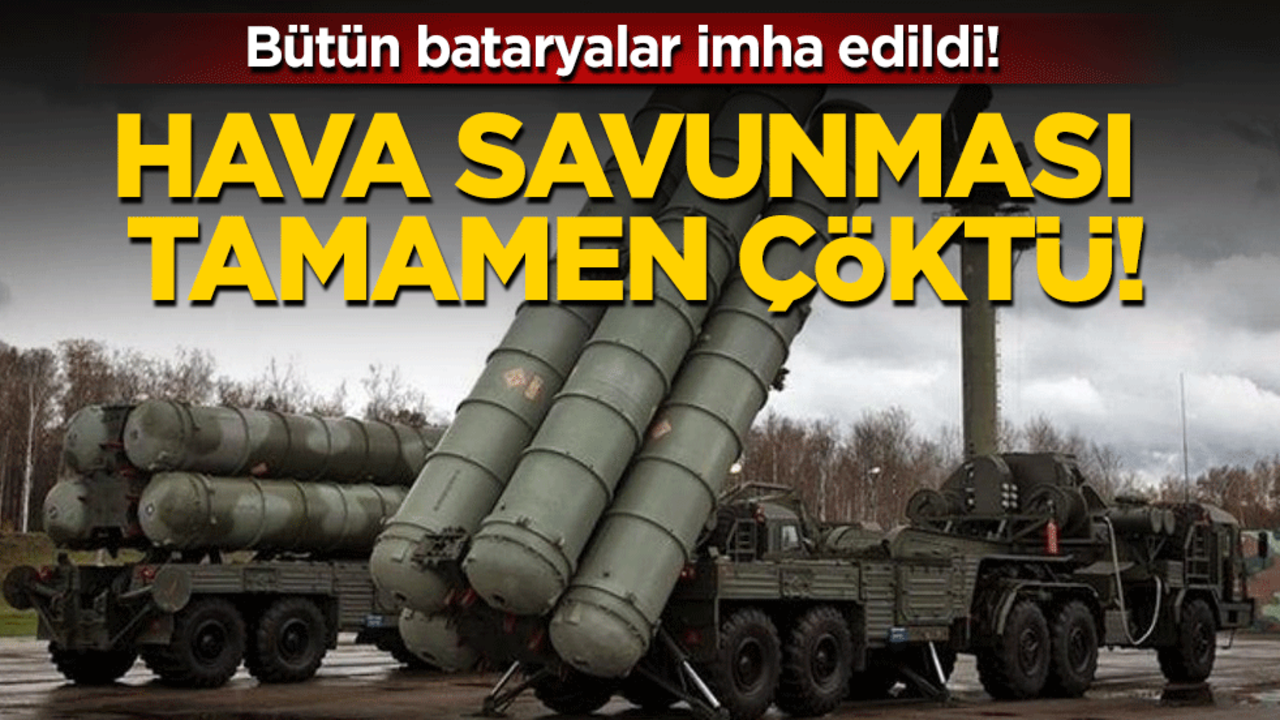 Hava savunması tamamen çöktü: Bütün bataryalar imha edildi!