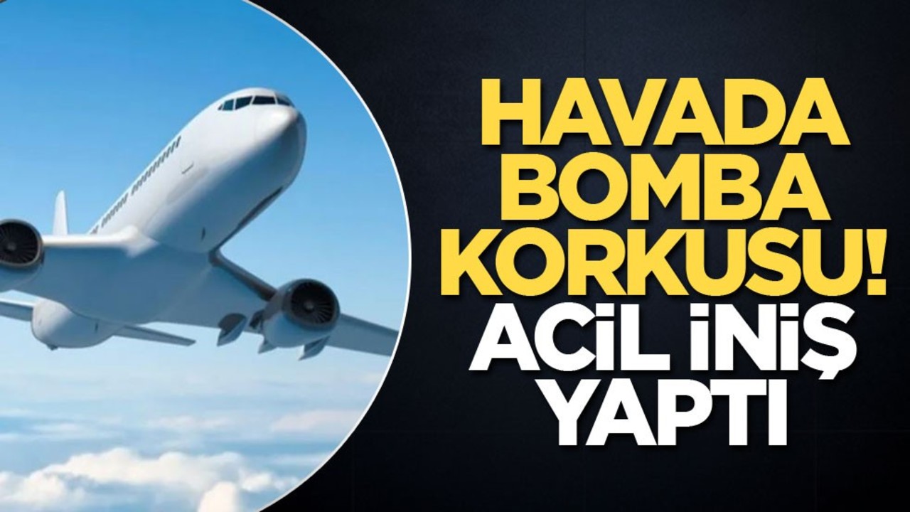 Havada bomba korkusu! Acil iniş yaptı