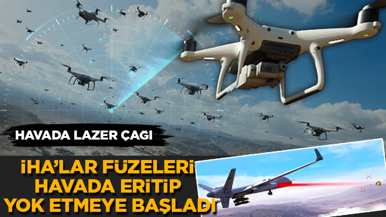 Havada lazer çağı: İHA'lar artık füzeleri havada eritip yok etmeye başladı