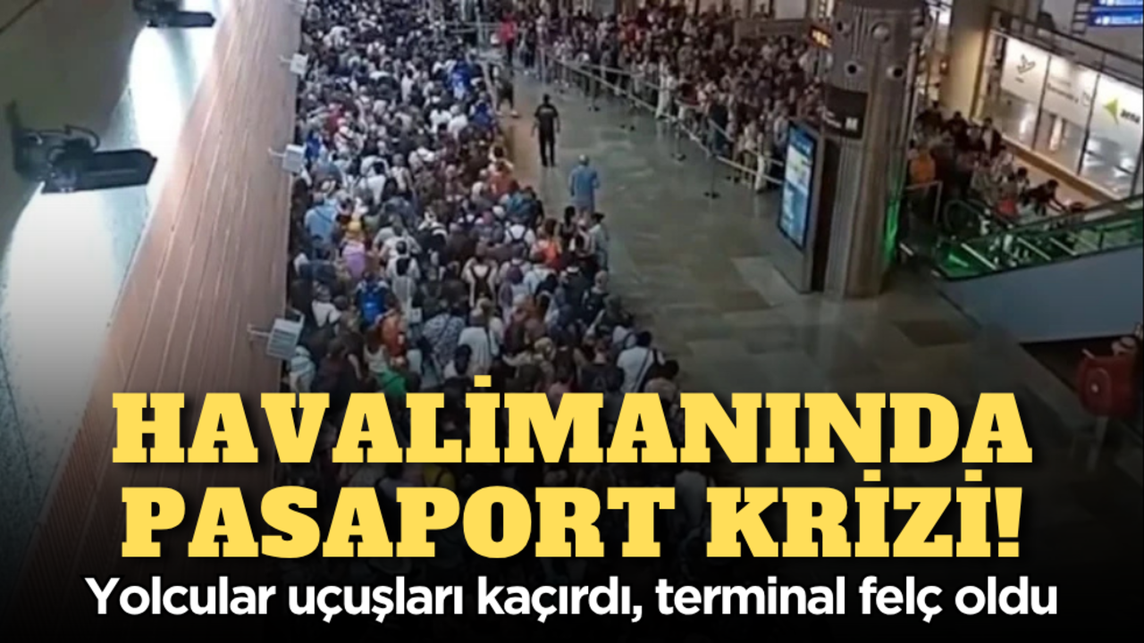 Havalimanında pasaport krizi! Yolcular uçuşları kaçırdı, terminal felç oldu