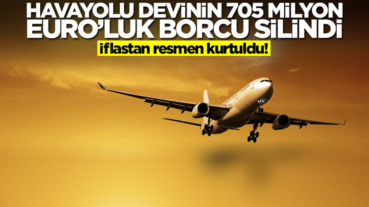 Havayolu devinin 705 milyon Euro'luk borcu silindi! İflastan kurtuldu