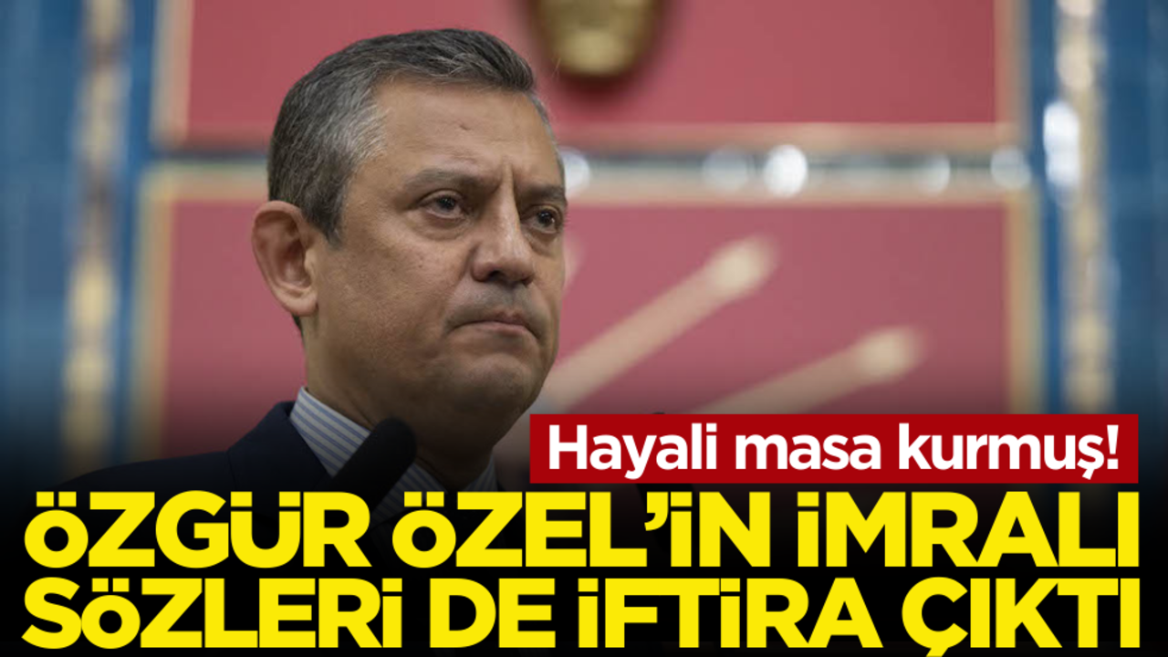 Hayali masa kurmuş! Özgür Özel’in İmralı sözleri de iftira çıktı