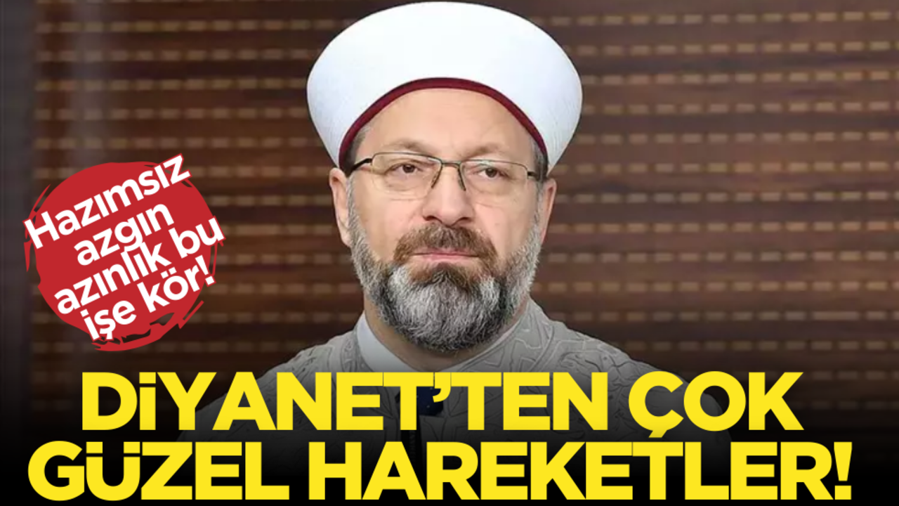 Hazımsız azgın azınlık bu işe kör! Diyanet’ten çok güzel hareketler