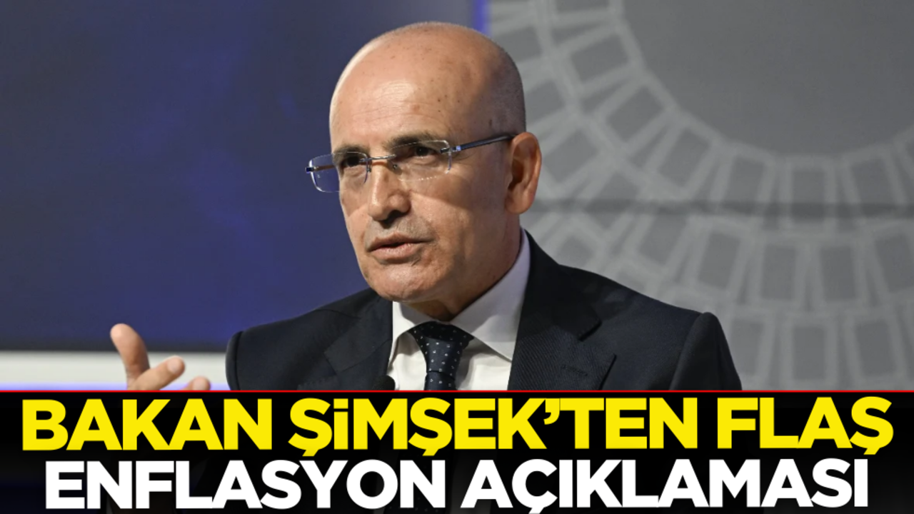 Hazine ve Maliye Bakanı Mehmet Şimşek’ten son dakika enflasyon açıklaması