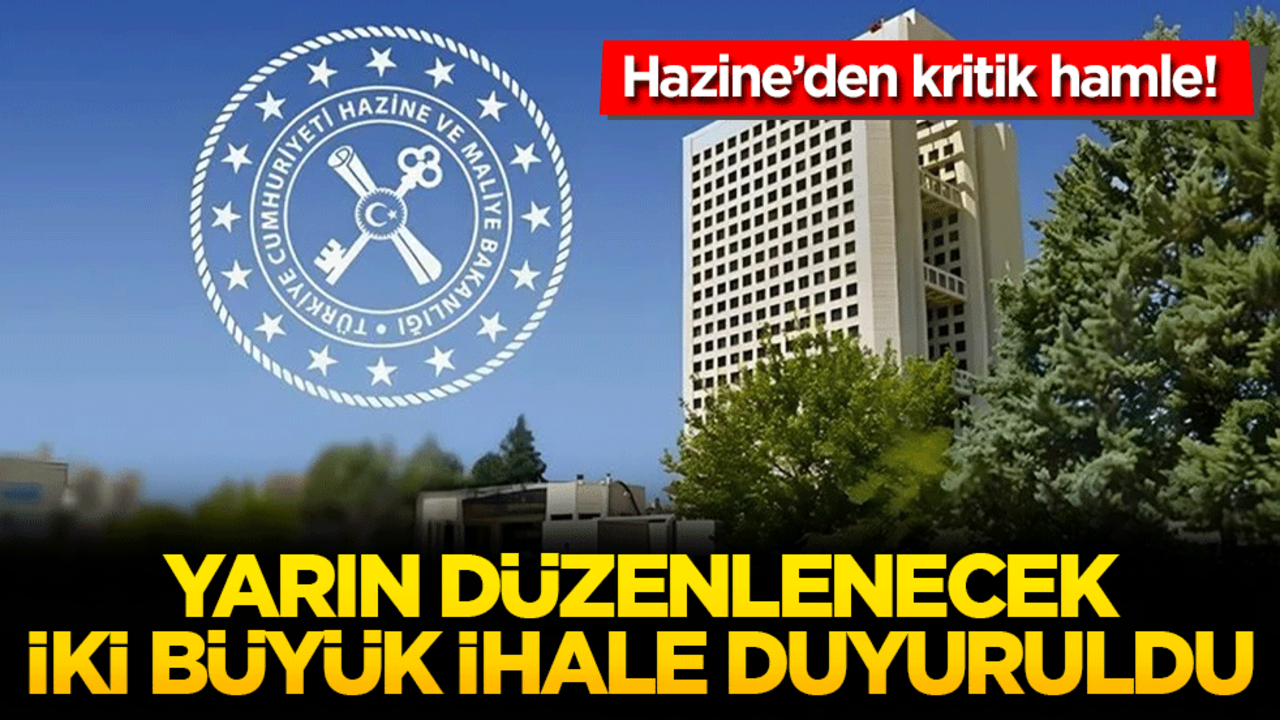 Hazine’den kritik hamle! Yarın düzenlenecek iki büyük ihale duyuruldu
