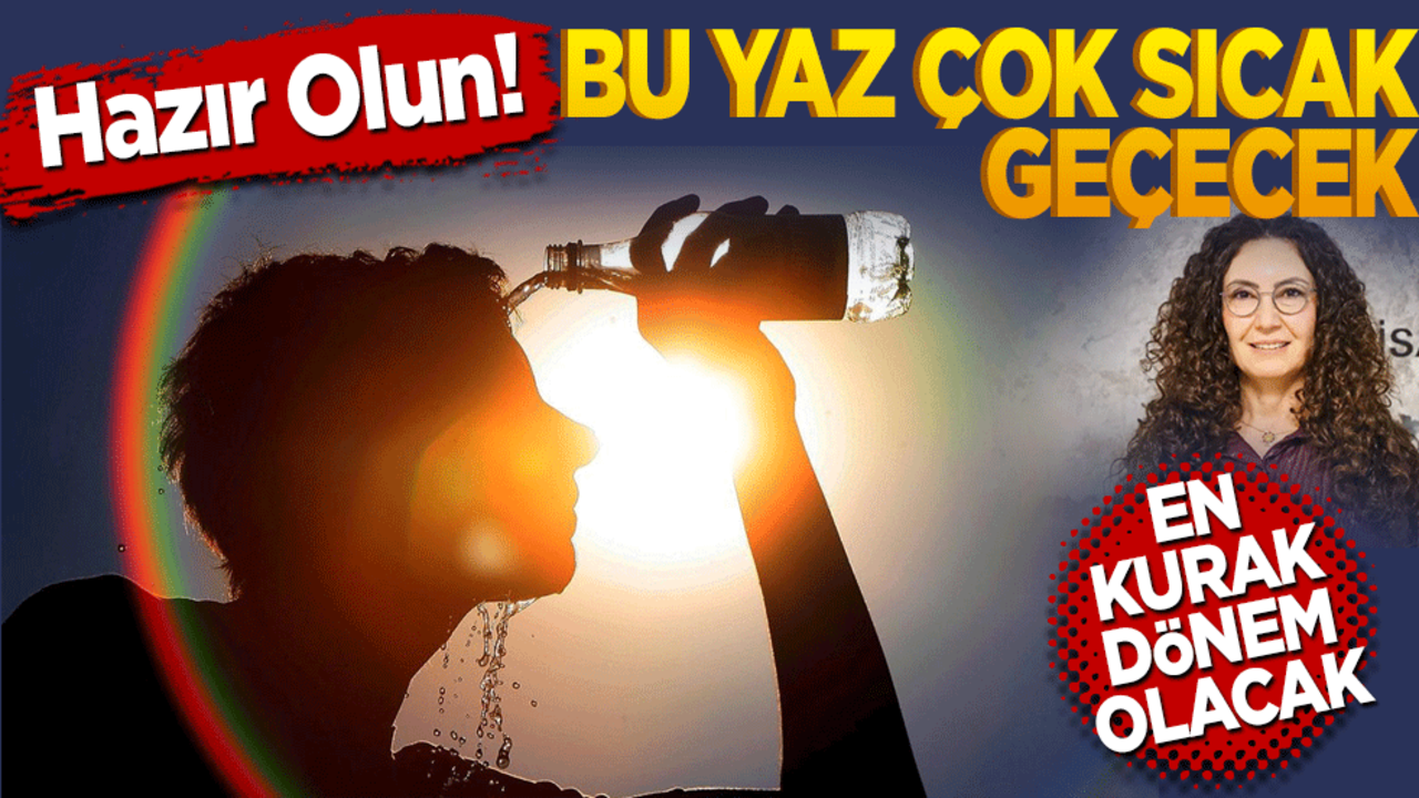 Hazır olun! Bu yaz çok sıcak geçecek